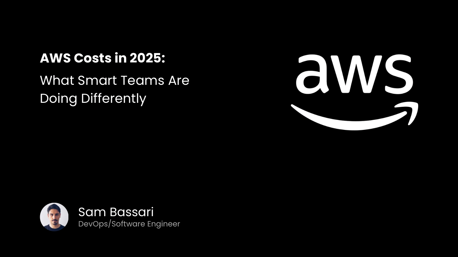 Cover image for AWS Costs: What Smart Teams Are Doing Differently by Sam Bassari